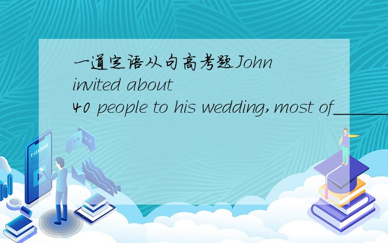 一道定语从句高考题John invited about 40 people to his wedding,most of_______ are family members.A.them B.that C.when D.whom为什么不选A,