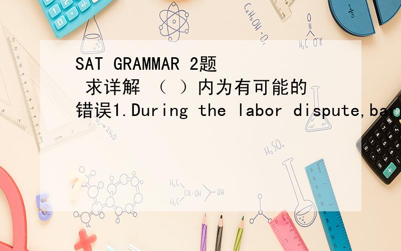 SAT GRAMMAR 2题 求详解 （ ）内为有可能的错误1.During the labor dispute,barrels of potatoes were emptied across the (highway,and they thereby blocked it to all traffic).A.highway,by which all traffic was therefore blockedB.highway,thereb