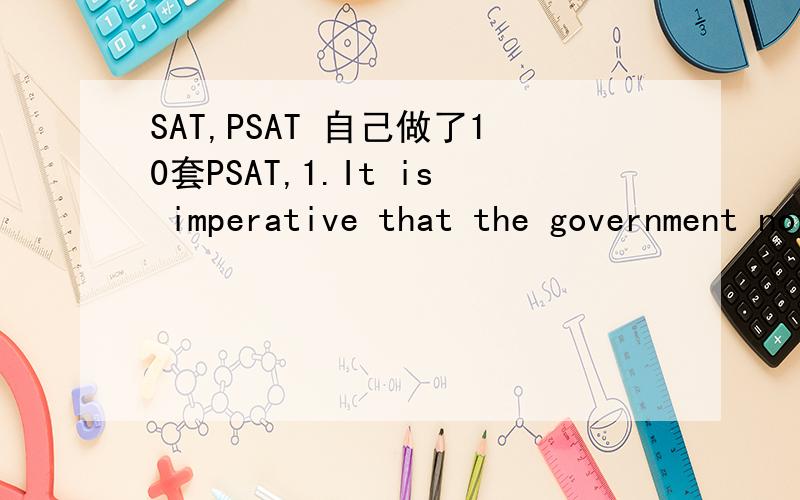SAT,PSAT 自己做了10套PSAT,1.It is imperative that the government not censor this exhibit,no matter how offensive the images may be,but continues to protect artists' freedom of expression.答案说这里continues to protect是错的,为什么?2.B