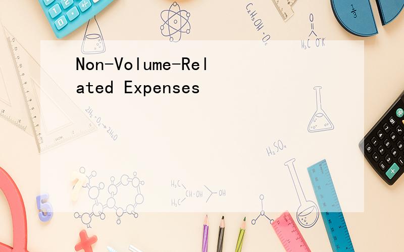 Non-Volume-Related Expenses