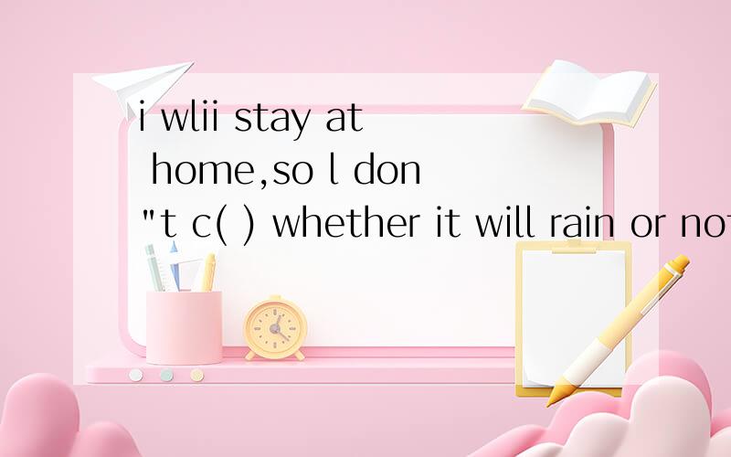 i wlii stay at home,so l don