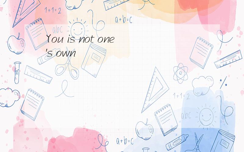 You is not one's own