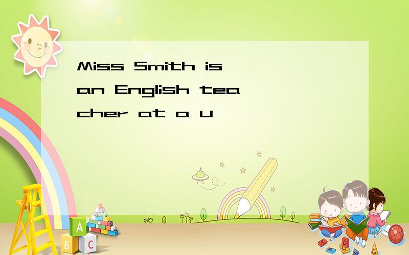 Miss Smith is an English teacher at a u