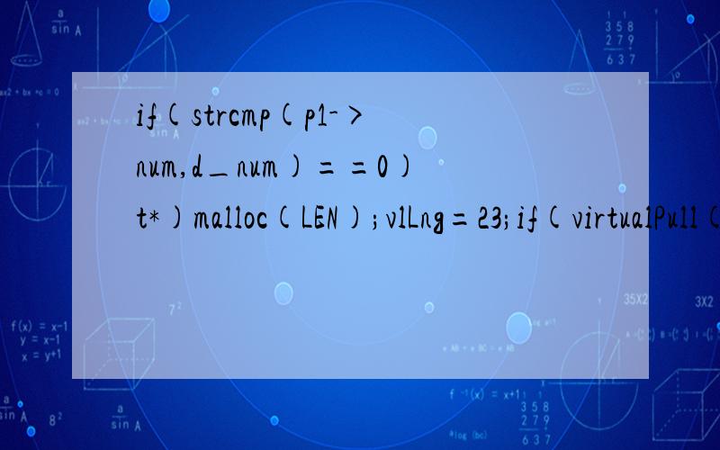 if(strcmp(p1->num,d_num)==0)t*)malloc(LEN);vlLng=23;if(virtualPull(have,tmp1,tmp2))