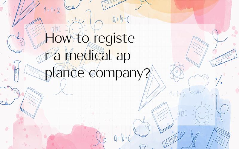 How to register a medical applance company?