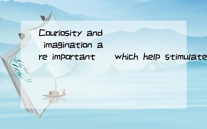 Couriosity and imagination are important__which help stimulate the discovery of new facts and the laws of science.a.techniques b.technologies c,qualities d.quantities