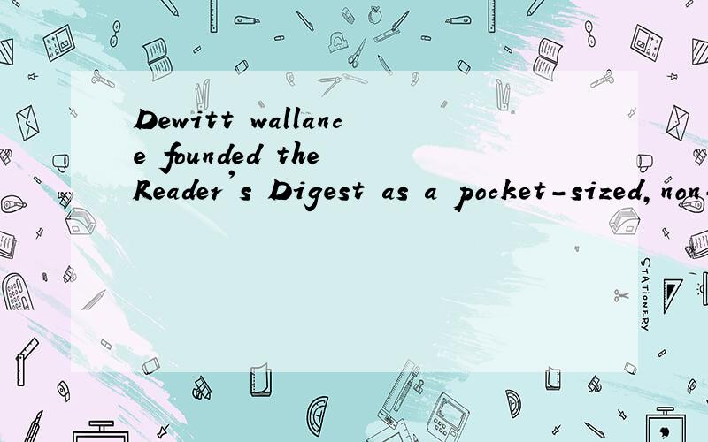 Dewitt wallance founded the Reader's Digest as a pocket-sized,non-fiction magazine _ to inform and entertain.A.was intended B.intending C.to intend D.intended D为啥?