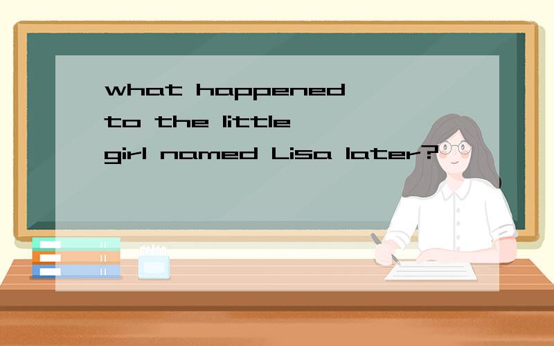 what happened to the little girl named Lisa later?