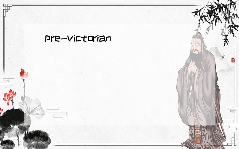 pre-victorian