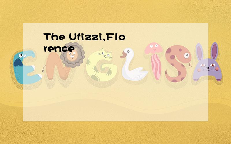 The Ufizzi,Florence