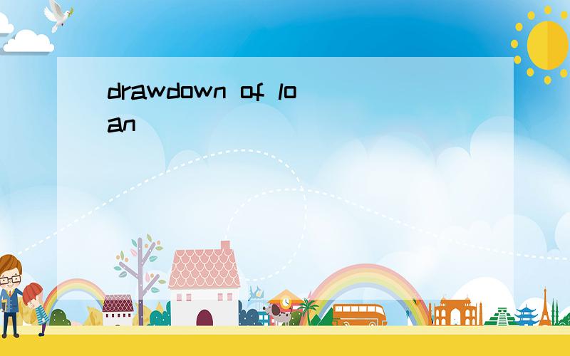 drawdown of loan