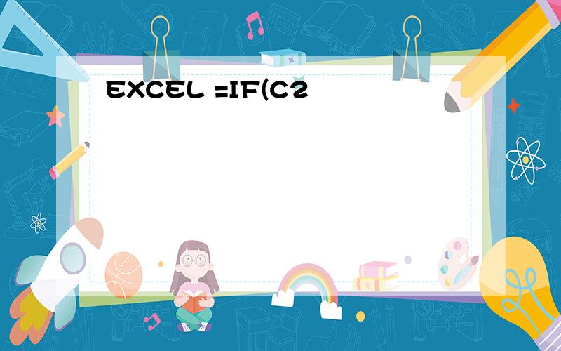 EXCEL =IF(C2
