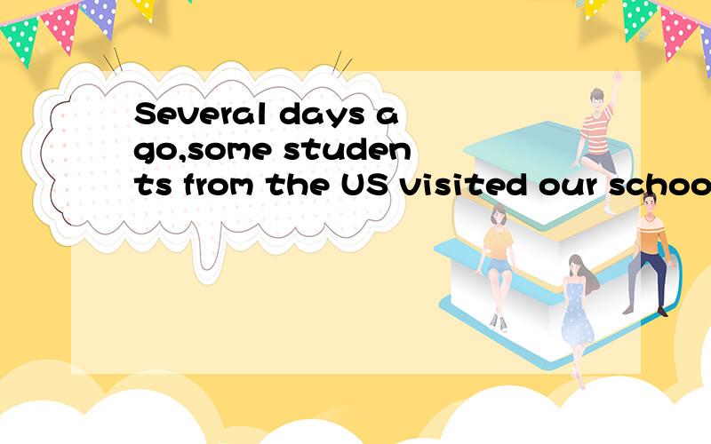 Several days ago,some students from the US visited our school.When we talked ,I discovered__1__differences in school life between the US and China .For example,each class__2__fifty minutes in the US.It is little longer than __3__in China.We usually h