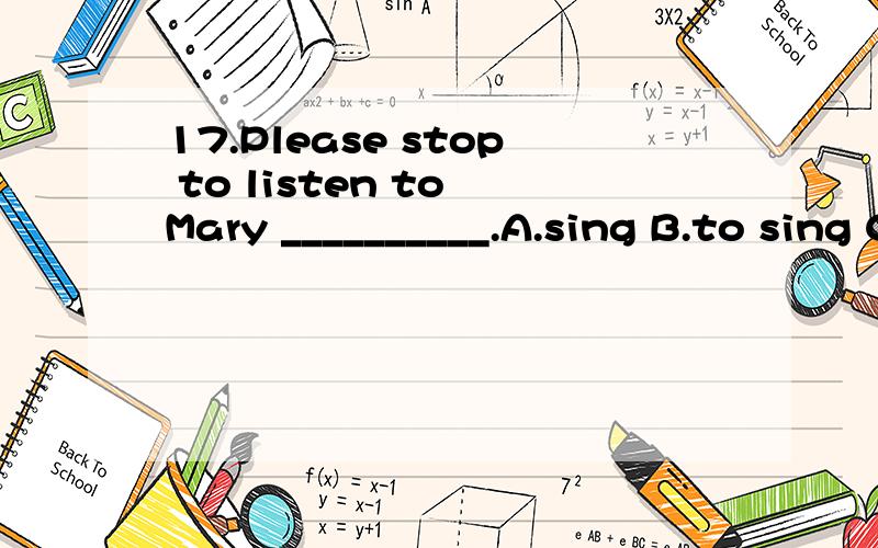 17.Please stop to listen to Mary __________.A.sing B.to sing C.sings D.sang 22.He __________ in the exam.His father was very angry.A.make a dog B.made a duck C.made a cat D.made a chick 42.Jim always sends me some book,magazines,newspapers __________