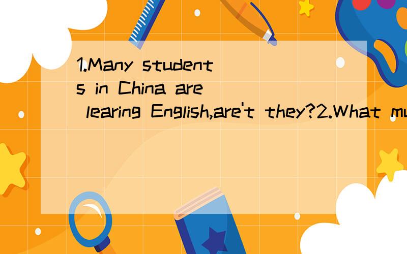 1.Many students in China are learing English,are't they?2.What must one do if he wants to learn another language well?3.What does the sentence
