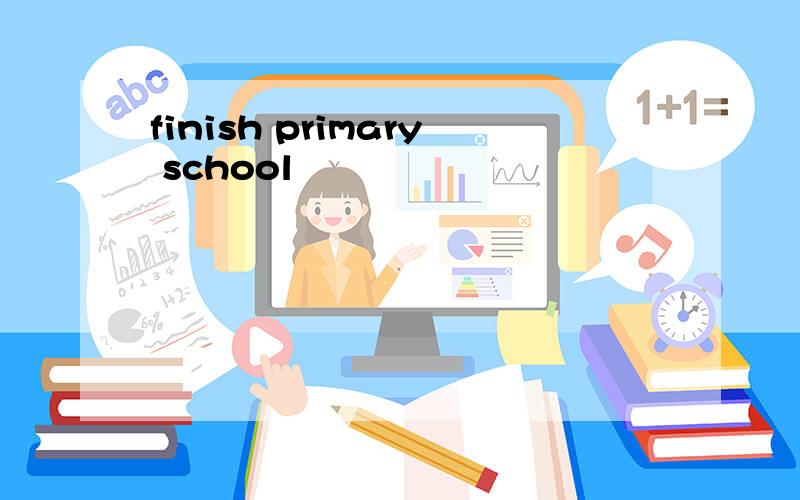 finish primary school