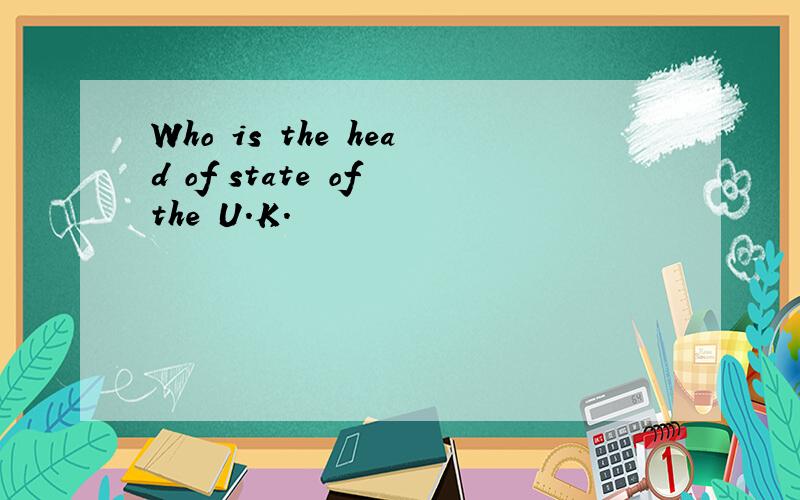 Who is the head of state of the U.K.