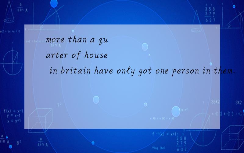 more than a quarter of house in britain have only got one person in them.