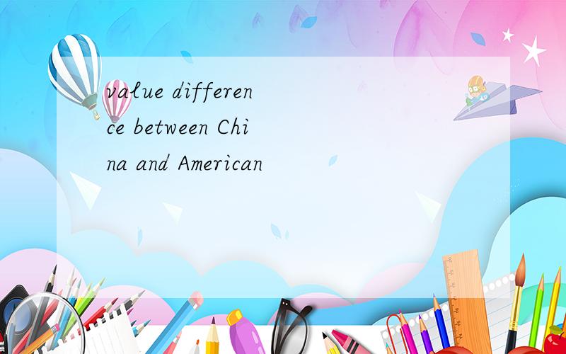 value difference between China and American