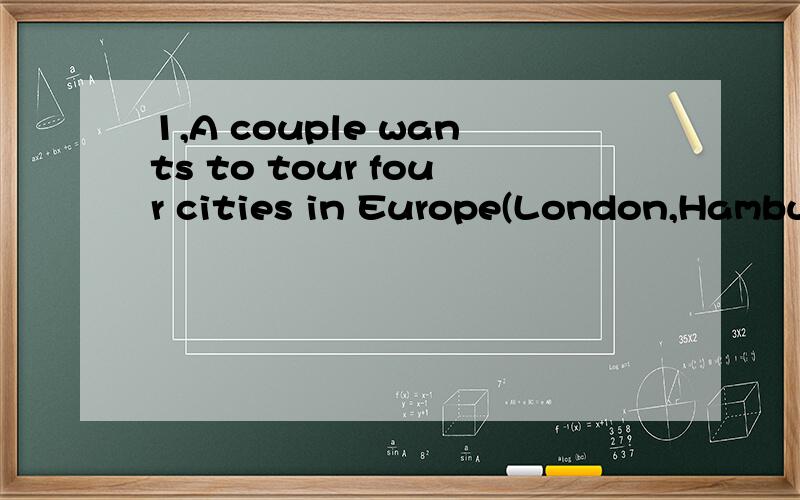 1,A couple wants to tour four cities in Europe(London,Hamburg,Paris,and Zurich)on their honeymoon.If an irinerary is the order in which these cities will be visited,how many itineraries are possible?2,How many ways can a committee of twenty people el
