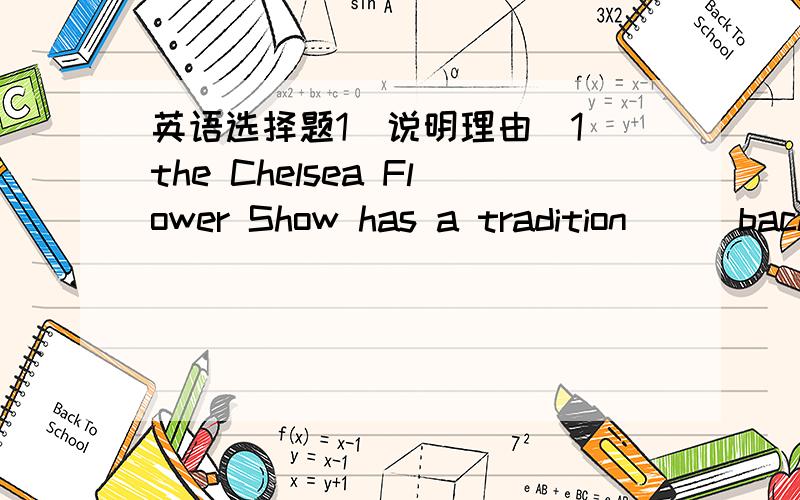 英语选择题1(说明理由)1 the Chelsea Flower Show has a tradition___back 111 years.A. dated B. to dateC. datingD. which is dated
