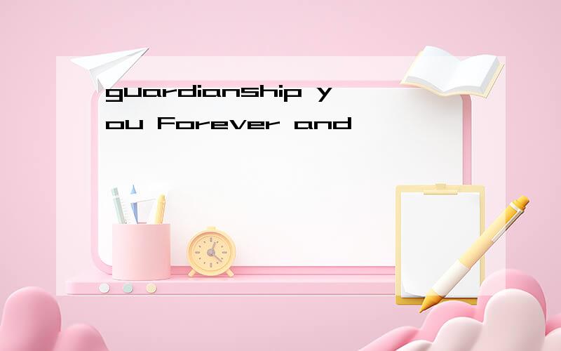 guardianship you Forever and