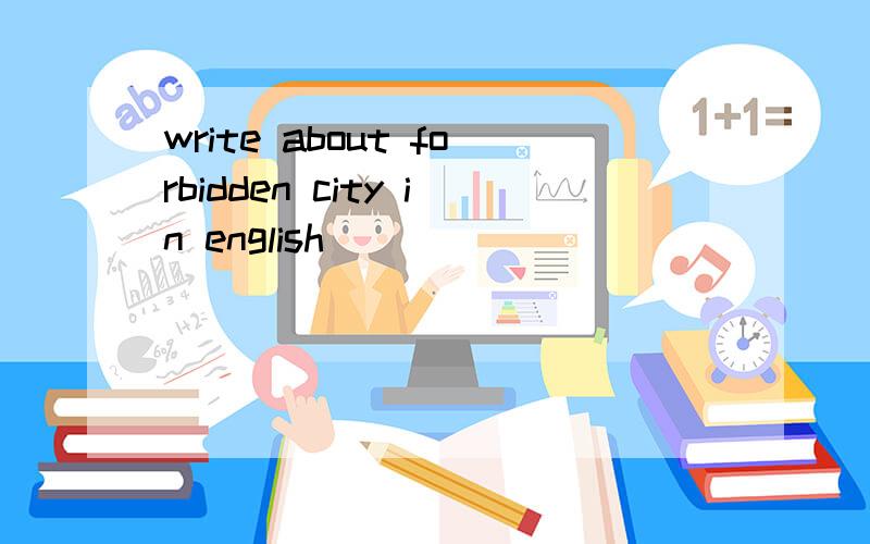 write about forbidden city in english