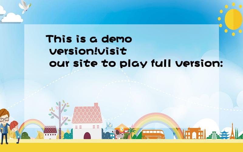 This is a demo version!visit our site to play full version: