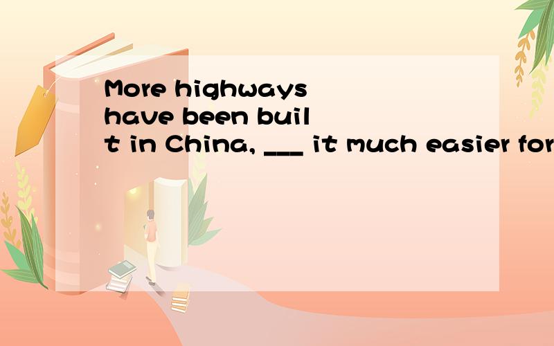 More highways have been built in China, ___ it much easier for people to travel from one place toA making   B to make 为什么不选B