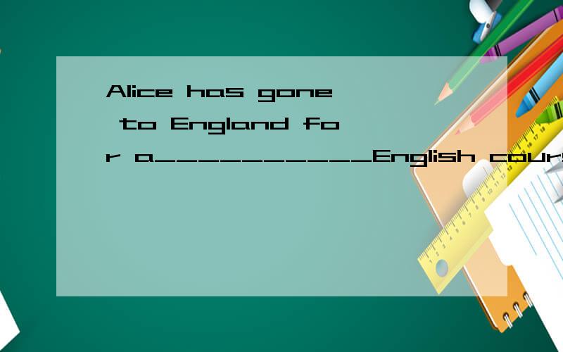 Alice has gone to England for a__________English course.A.six month B.six mo选什么,涉及什么语法,