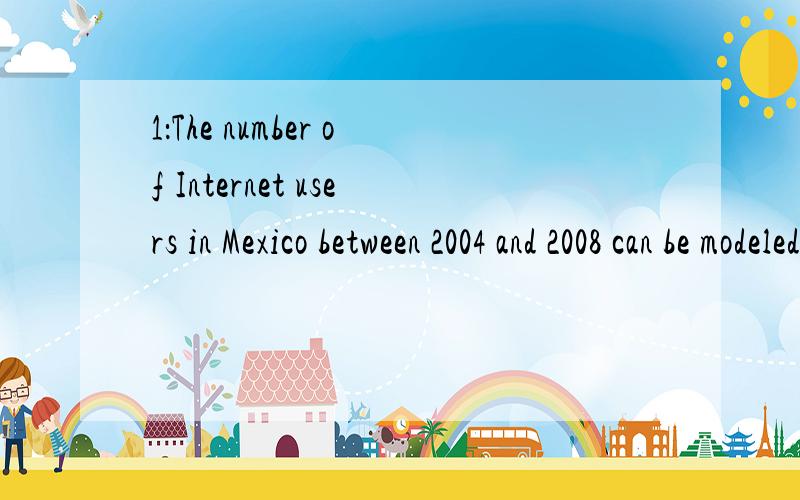 1：The number of Internet users in Mexico between 2004 and 2008 can be modeled asu(t) = 8.02(1.17t) million users where t is the number of years since 2004.†(a) On average,what was the rate of change in the number of Internet users in Mexico b