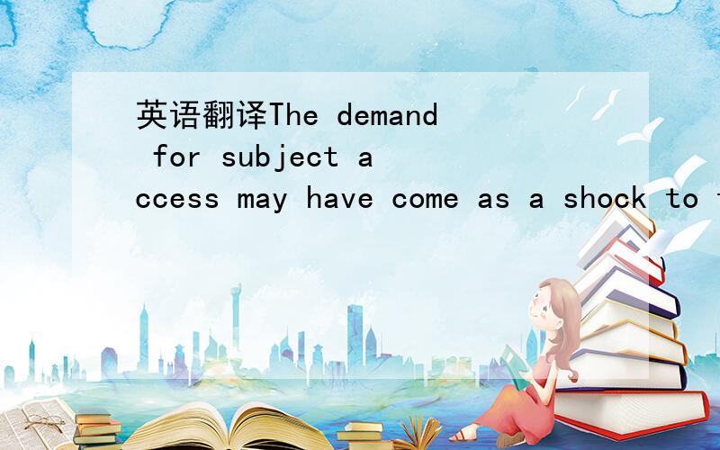 英语翻译The demand for subject access may have come as a shock to the library profession.