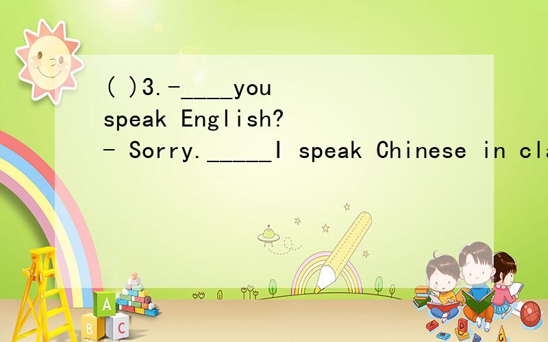 ( )3.-____you speak English?- Sorry._____I speak Chinese in class?-No,you ____.A.Can; must; can’t B.Can; must; don’t have to C.May; may; can’t D.Can; may; mustn’t请问 选择哪个