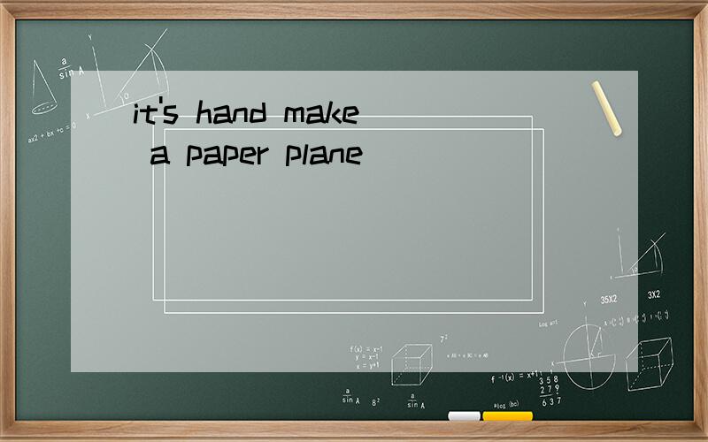 it's hand make a paper plane