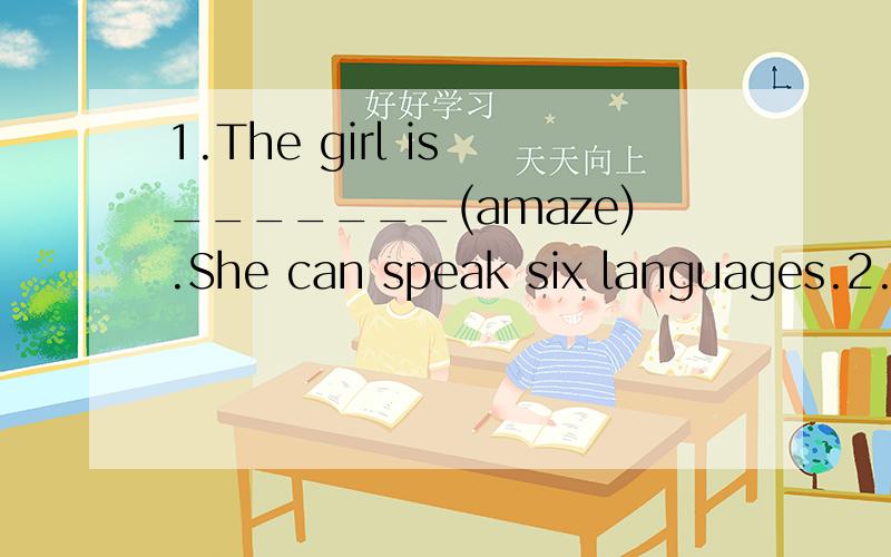 1.The girl is _______(amaze).She can speak six languages.2.The boy kept ____(say to oneself),