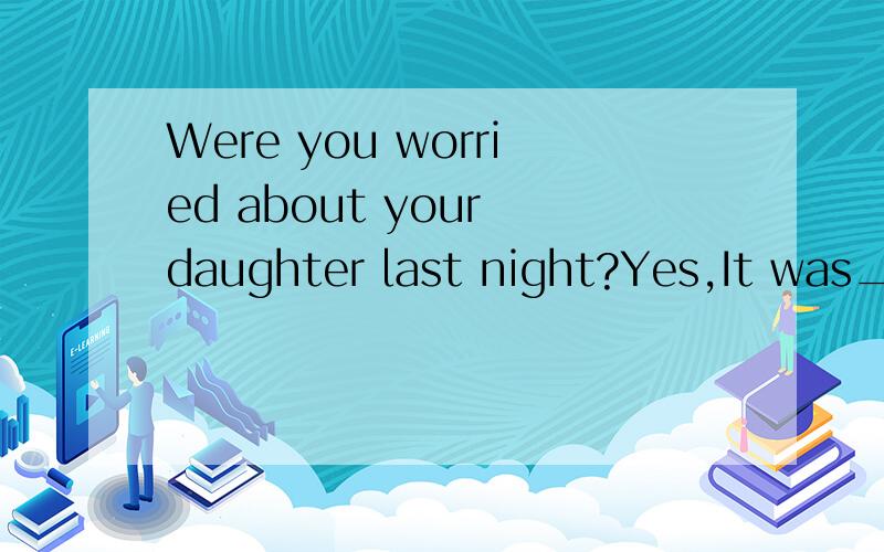 Were you worried about your daughter last night?Yes,It was___A.until she returned that I went to bed B,until she returned when I slept wellC.not until she returned that I went to bed D.not until she returned when I slept well