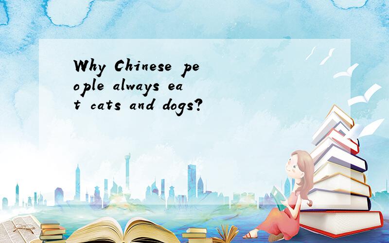Why Chinese people always eat cats and dogs?