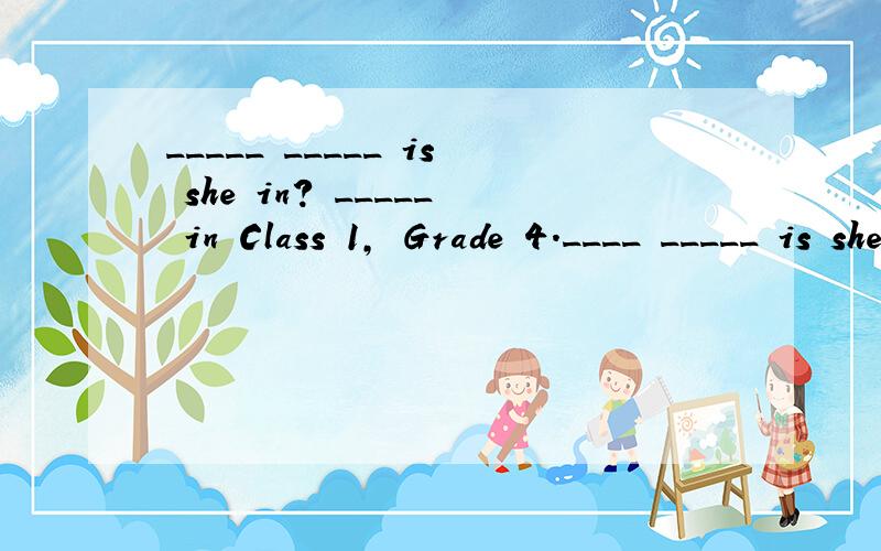 _____ _____ is she in? _____ in Class 1, Grade 4.____ _____ is she in ?She's in Row ___. She's Number___.