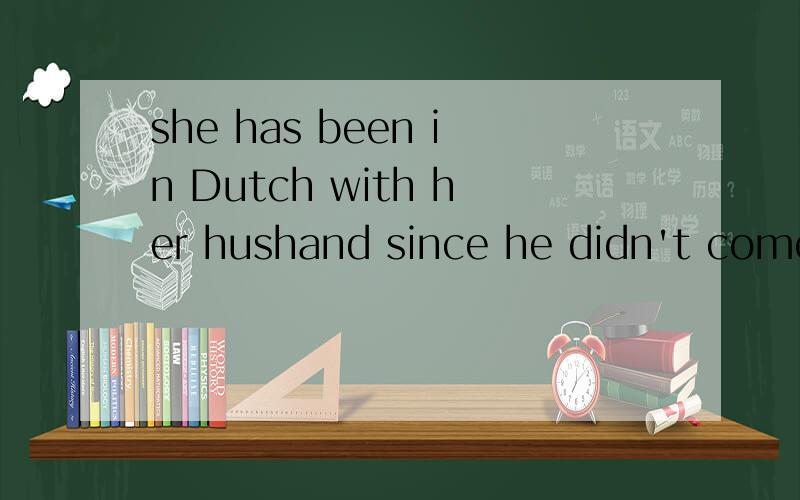she has been in Dutch with her hushand since he didn't come home last night.如何翻译