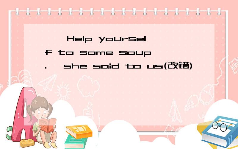 ''Help yourself to some soup.