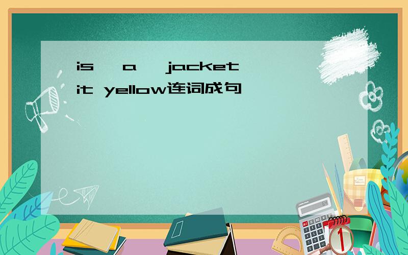 is ,a ,jacket,it yellow连词成句