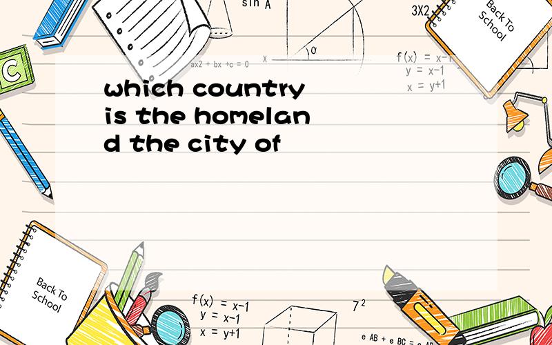 which country is the homeland the city of
