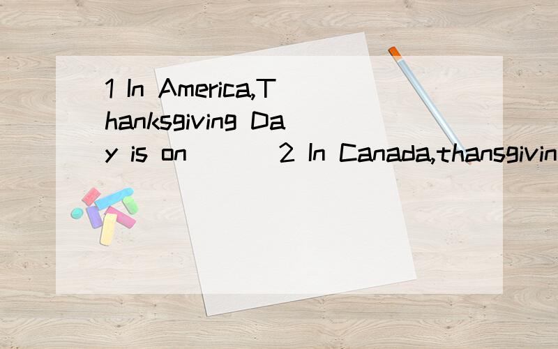 1 In America,Thanksgiving Day is on ( ) 2 In Canada,thansgiving Day is on ( )