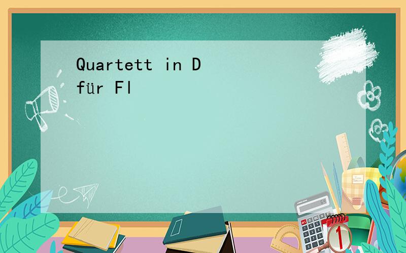 Quartett in D für Fl