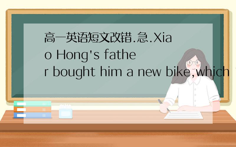 高一英语短文改错.急.Xiao Hong's father bought him a new bike,which 1.________made her very exciting.SO she rode her bike fast 2.________on the road.Suddenly shile she found a man was 3.________nearing her,she could stop the bike and knocked