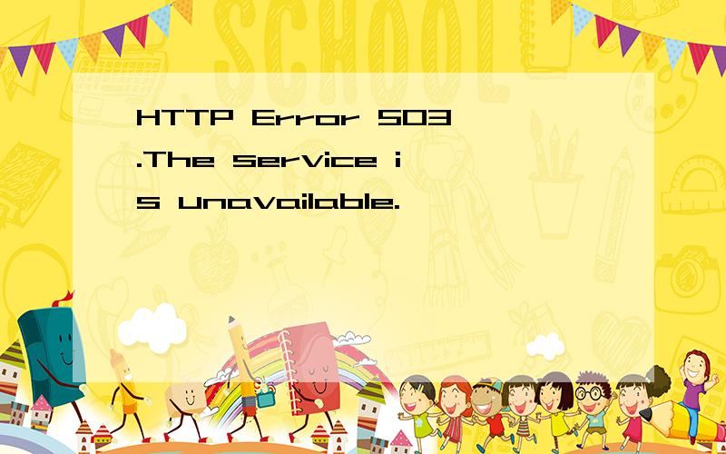 HTTP Error 503.The service is unavailable.