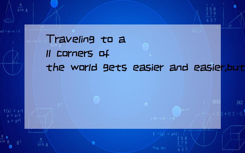 Traveling to all corners of the world gets easier and easier,but how well do we know and u___ each