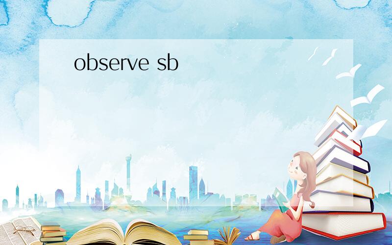 observe sb
