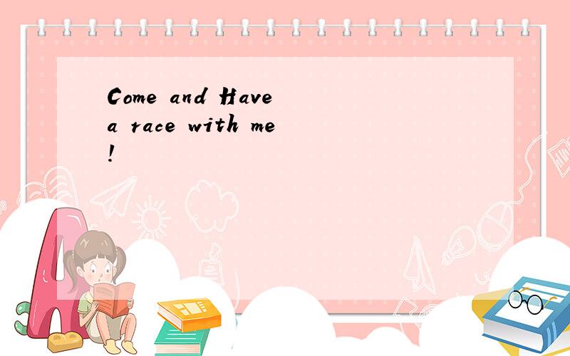 Come and Have a race with me!