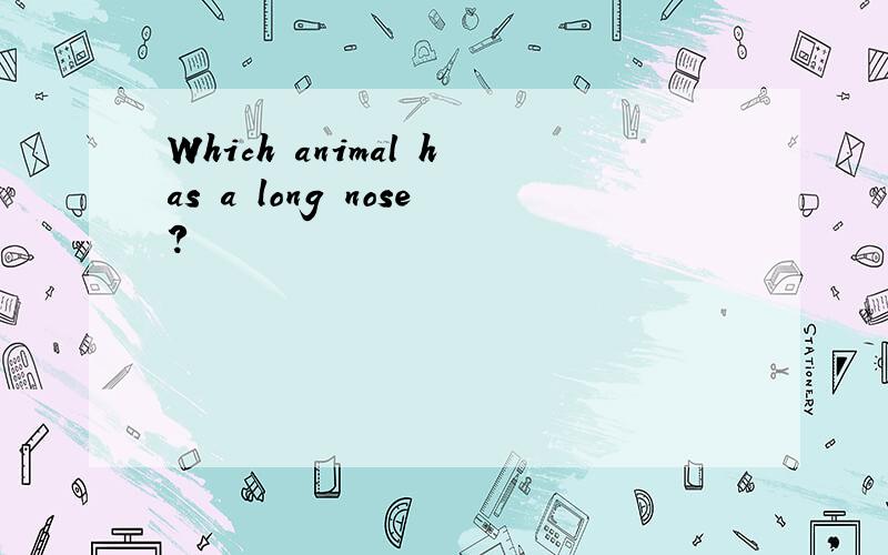Which animal has a long nose?